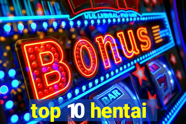 top 10 hentai